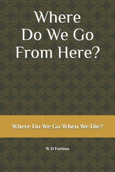 Paperback Where Do We Go From Here?: Where Do We Go When We Die? Book
