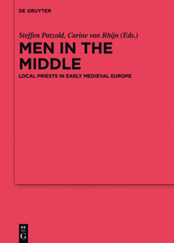 Hardcover Men in the Middle: Local Priests in Early Medieval Europe Book