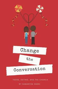 Paperback Change the Conversation: Teens, Dating, and the Church Book