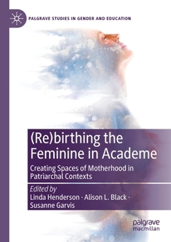 Paperback (Re)Birthing the Feminine in Academe: Creating Spaces of Motherhood in Patriarchal Contexts Book