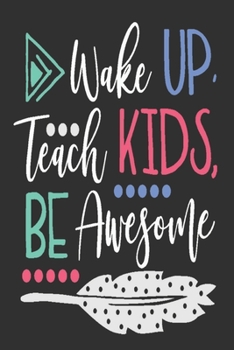 Paperback Wake up Teach Kids Be Awesome: Great for Teacher Thank You/Appreciation/Retirement/Year End Gift Book