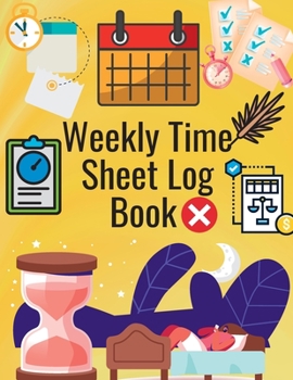 Paperback Weekly Time Sheet Log Book: Simple Work Hours Logbook. Employee Hours Book. Complete Time Sheet Log for Women to Record Time Book