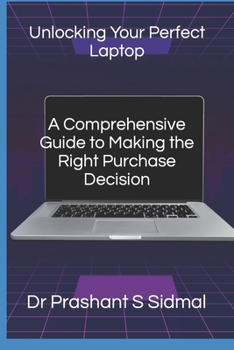 Paperback Unlocking Your Perfect Laptop- A Comprehensive Guide to Making the Right Purchase Decision Book