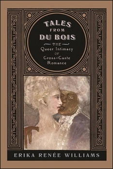 Tales from Du Bois: The Queer Intimacy of Cross-Caste Romance - Book  of the SUNY Series in Multiethnic Literatures