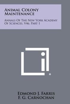 Paperback Animal Colony Maintenance: Annals Of The New York Academy Of Sciences, V46, Part 1 Book