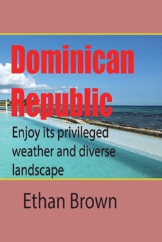Paperback Dominican Republic, Caribbean: Enjoy its privileged weather and diverse landscape Book