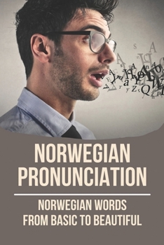 Paperback Norwegian Pronunciation: Norwegian Words From Basic To Beautiful: Norwegian Lessons Book