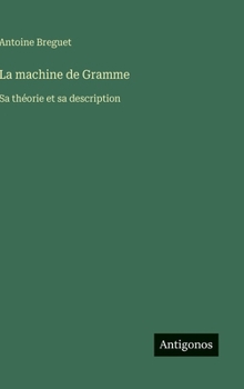 La machine de Gramme: Sa théorie et sa description