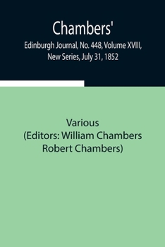 Paperback Chambers' Edinburgh Journal, No. 448, Volume Xviii, New Series, July 31, 1852 Book