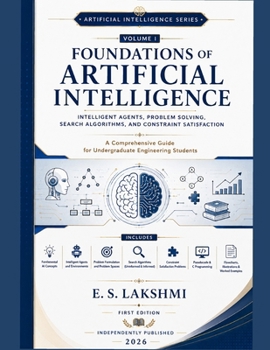 Paperback Foundations of Artificial Intelligence: Intelligent Agents, Problem Solving, Search Algorithms, and Constraint Satisfaction Book
