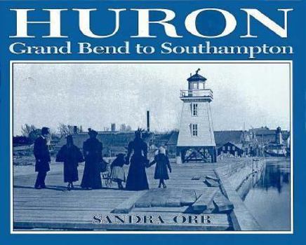 Hardcover Huron: Grand Bend to Southampton Book