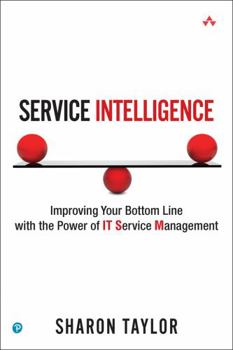 Paperback Service Intelligence: Improving Your Bottom Line with the Power of It Service Management Book