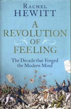 Hardcover A Revolution of Feeling: The Decade that Forged the Modern Mind Book