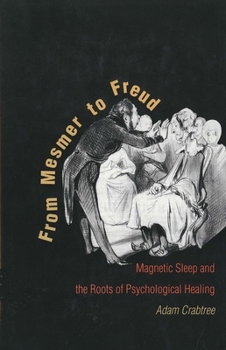Hardcover From Mesmer to Freud: Magnetic Sleep and the Roots of Psychological Healing Book