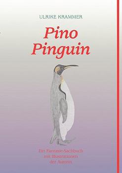 Paperback Pino Pinguin: Ein Fantasie-Sachbuch mit Illustrationen der Autorin [German] Book