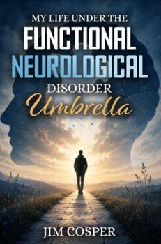 My Life Under The Functional Neurological Disorder Umbrella