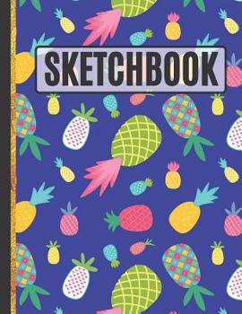 Paperback Sketchbook: Cute Bright Pineapple Drawing / Sketchbook to Practice Sketching, Drawing, Writing and Creative Doodling Book