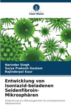 Entwicklung von Isoniazid-beladenen Seidenfibroin-Mikrosphären (German Edition)