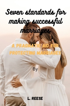 Paperback Seven standards for making successful marriages: A pragmatic aid for protecting marriages Book