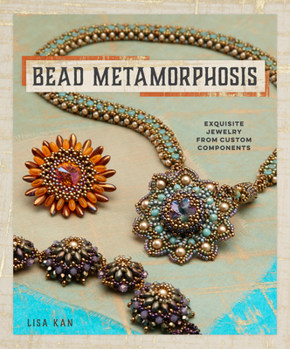 Paperback Bead Metamorphosis: Exquisite Jewelry from Custom Components Book