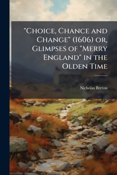 Paperback "Choice, Chance and Change" (1606) or, Glimpses of "Merry England" in the Olden Time Book