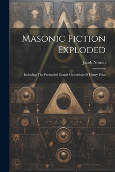 Paperback Masonic Fiction Exploded: Including The Pretended Grand Mastership Of Henry Price Book
