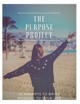 Paperback The Purpose Project: 42 Prompts to Bring Meaning to Your Life Book