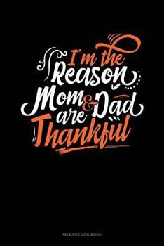 Paperback I'm the Reason Mom and Dad Are Thankful: Mileage Log Book