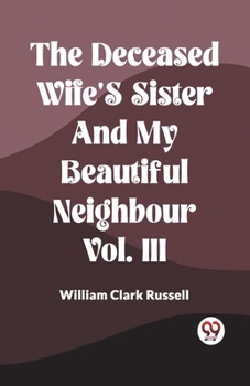 Paperback The Deceased Wife's Sister And My Beautiful Neighbour Vol. Iii Book