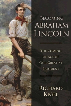 Hardcover Becoming Abraham Lincoln: The Coming of Age of Our Greatest President Book