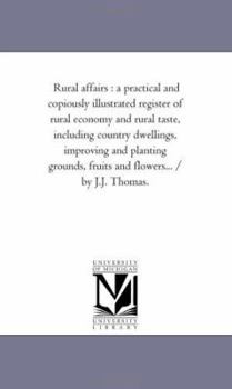 Paperback Rural Affairs: A Practical and Copiously Illustrated Register of Rural Economy and Rural Taste, including Country Dwellings, Improvin Book