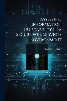 Paperback Assessing Information Trustability in a Secure Web Services Environment Book