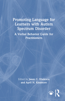 Promoting Language for Learners with Autism Spectrum Disorder: A Verbal Behavior Guide for Practitioners