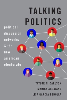 Paperback Talking Politics: Political Discussion Networks and the New American Electorate Book