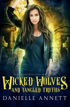 Wicked Wolves and Tangled Truths: An Urban Fantasy Romance novel - Book #1 of the Blood and Magic: Hellbound