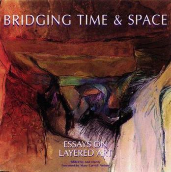 Hardcover Bridging Time & Space: Essays on Layered Art Book