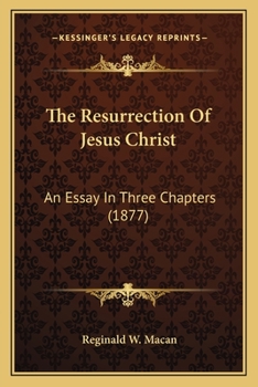 Paperback The Resurrection Of Jesus Christ: An Essay In Three Chapters (1877) Book