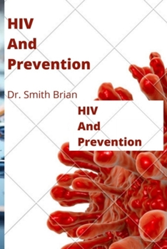 Paperback HIV and PREVENTION: Easy way of preventing HIV and the better understanding. Book