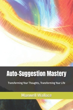 Paperback Auto-Suggestion Mastery: Transforming Your Thoughts, Transforming Your Life Book