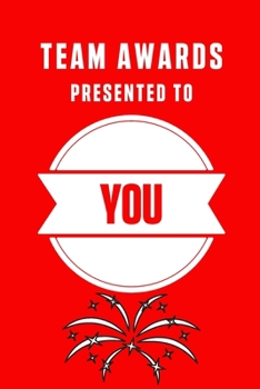 TEAM AWARDS PRESENTED TO YOU: GIFTS FOR COWORKERS AND TEAM APPRECIATION