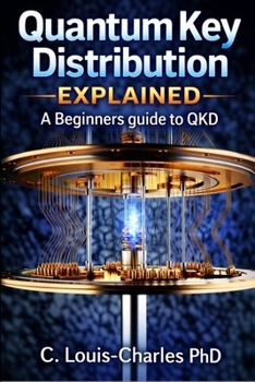 Paperback Quantum Key Distribution Explained: A Beginner's Guide to the Physics of Unbreakable Keys (QKD) Book