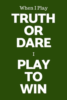 Paperback When I Play Truth Or Dare I Play To Win: 6 x 9 Inch Blank Journal, Green Cover Book