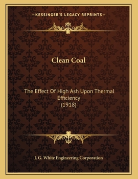 Paperback Clean Coal: The Effect Of High Ash Upon Thermal Efficiency (1918) Book