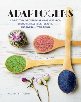 Hardcover Adaptogens: A Directory of Over 70 Healing Herbs for Energy, Stress Relief, Beauty, and Overall Well-Being Book