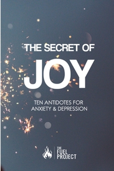 Paperback The Secret of Joy: Ten Biblical Antidotes for Anxiety and Depression Book