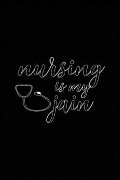 Nursing Is My Jain: A Lined Ruled Paper Composition Book Journal for Nurses, RN's, LVN's, LPN's and Nursing Students Blue/Navy Cute Nurse Appreciation ... 110 Story Paper Pages. 6 in x 9 in Cover.