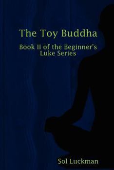 Paperback The Toy Buddha: Book II of the Beginner's Luke Series Book