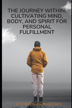 Paperback The Journey Within: Cultivating Mind, Body, and Spirit for Personal Fulfillment Book