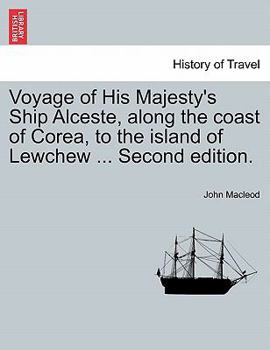 Paperback Voyage of His Majesty's Ship Alceste, Along the Coast of Corea, to the Island of Lewchew ... Second Edition. Book