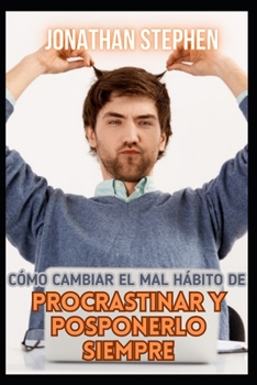 Paperback Cómo cambiar el mal hábito de Procrastinar y posponerlo siempre [Spanish] Book